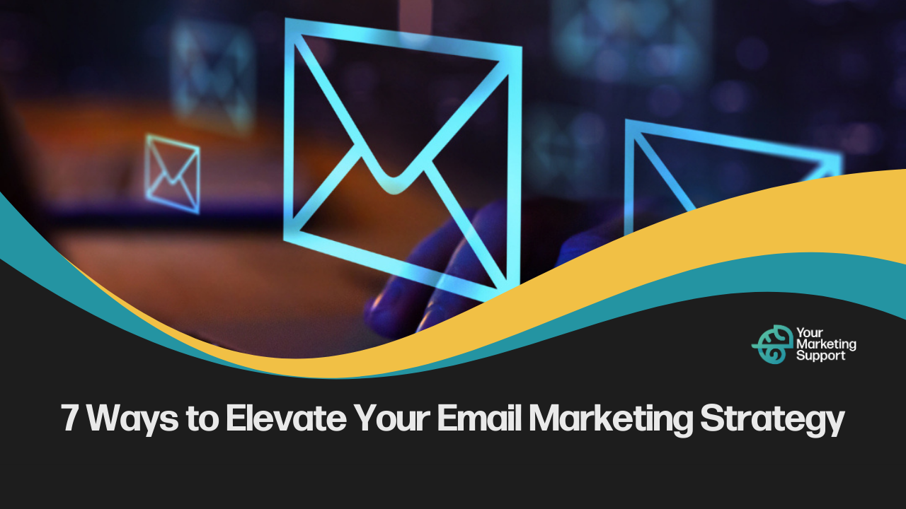 7 Ways to Elevate Your Email Marketing Strategy Featured Image