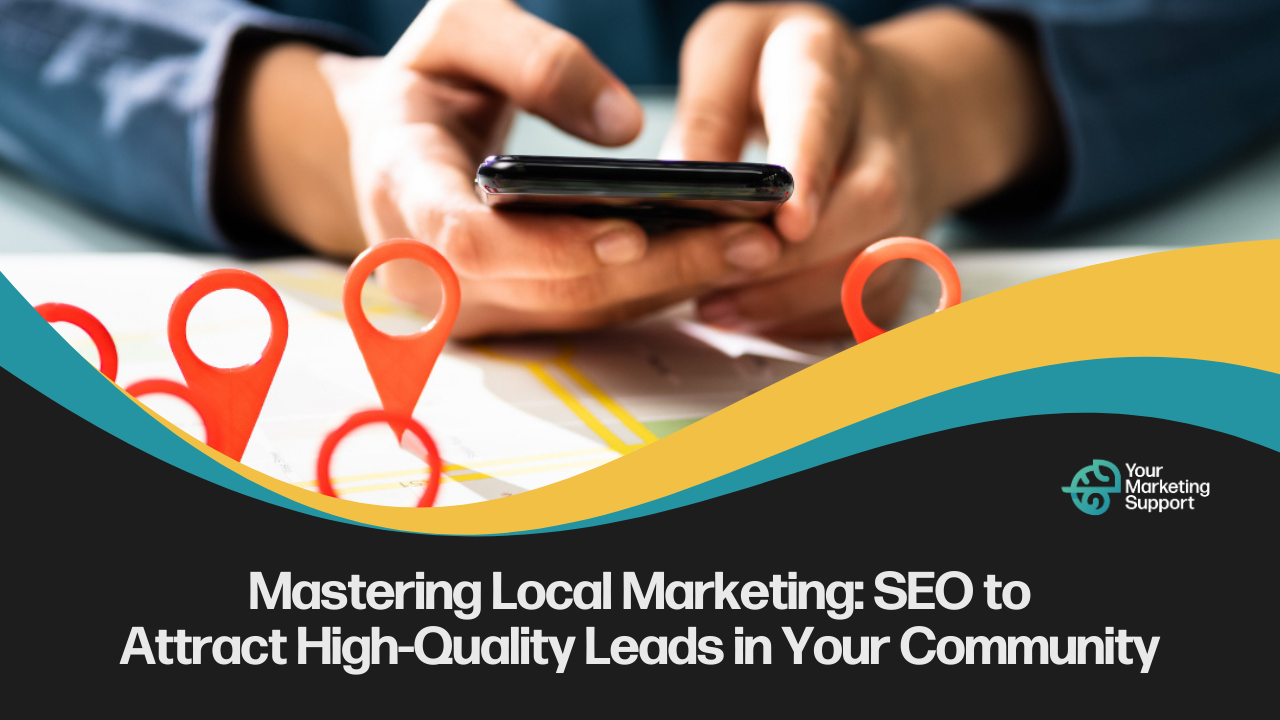 Mastering Local Marketing_ SEO to Attract High-Quality Leads in Your Community Featured Image