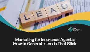 Add SEO YMS Blog Marketing for Insurance Agents: How to Generate Leads That Stick to site https://yourmarketingsupport.com/blog